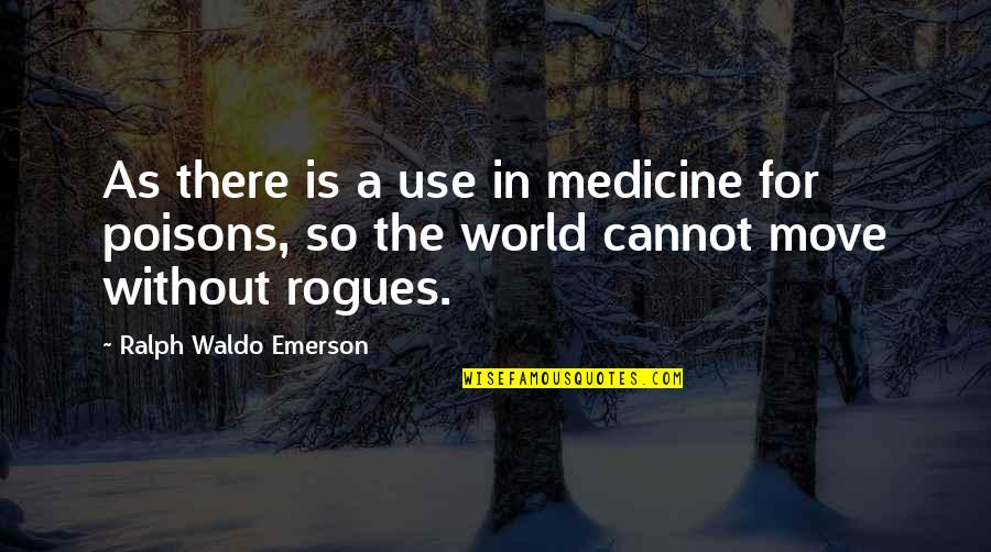 Cannot Move On Quotes By Ralph Waldo Emerson: As there is a use in medicine for