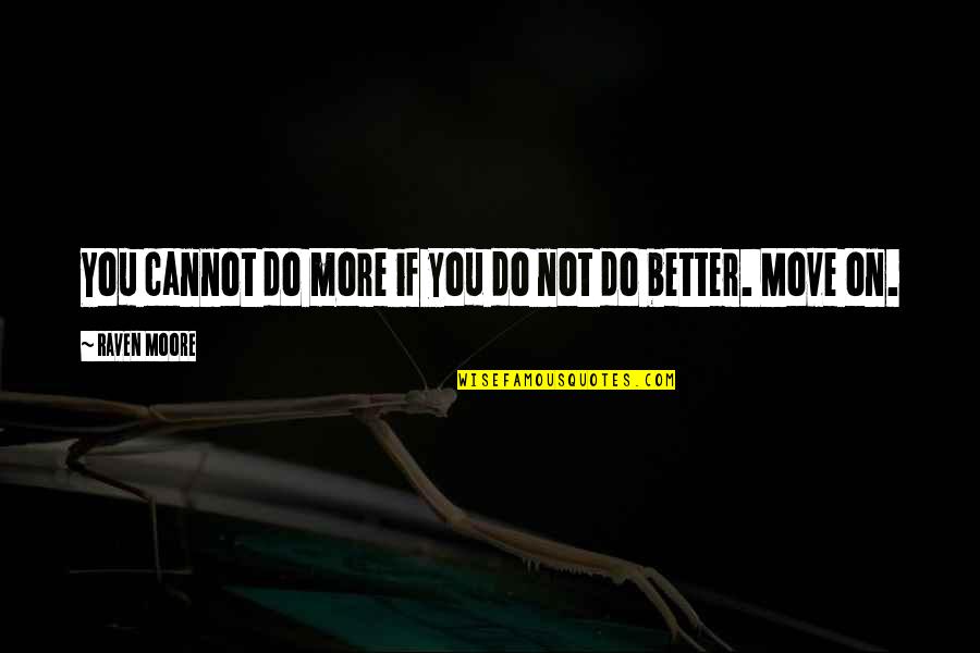 Cannot Move On Quotes By Raven Moore: You cannot do more if you do not
