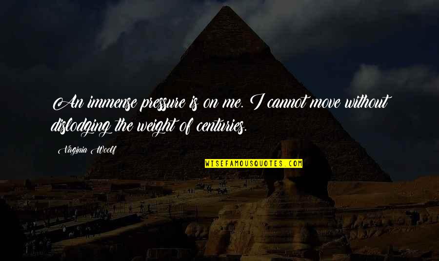 Cannot Move On Quotes By Virginia Woolf: An immense pressure is on me. I cannot