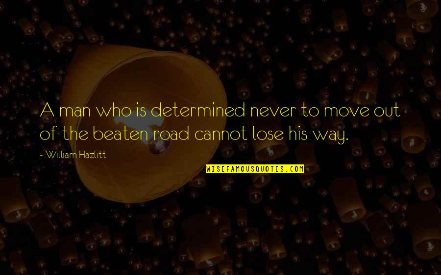 Cannot Move On Quotes By William Hazlitt: A man who is determined never to move