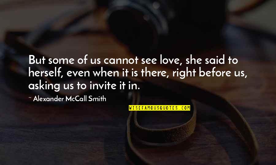 Cannot See Quotes By Alexander McCall Smith: But some of us cannot see love, she