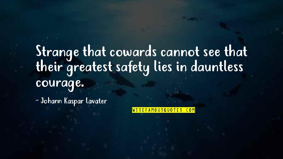 Cannot See Quotes By Johann Kaspar Lavater: Strange that cowards cannot see that their greatest