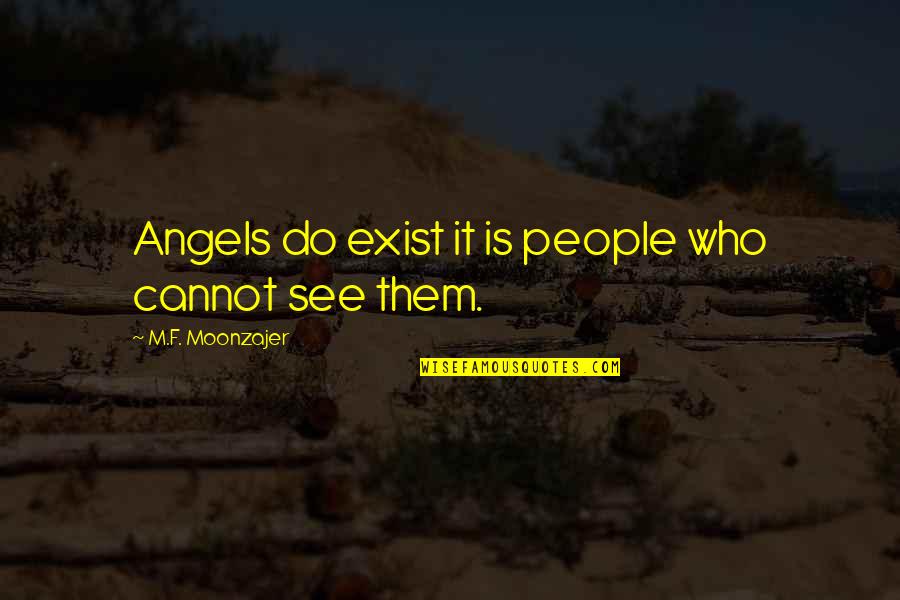 Cannot See Quotes By M.F. Moonzajer: Angels do exist it is people who cannot