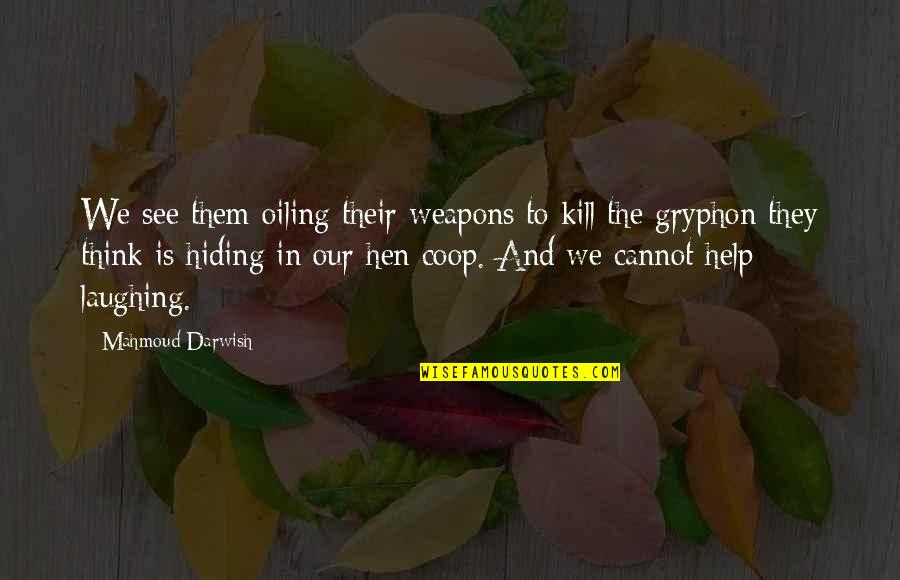 Cannot See Quotes By Mahmoud Darwish: We see them oiling their weapons to kill