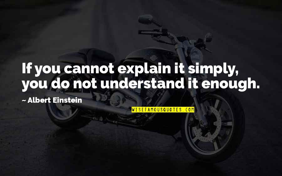 Cannot Understand Quotes By Albert Einstein: If you cannot explain it simply, you do
