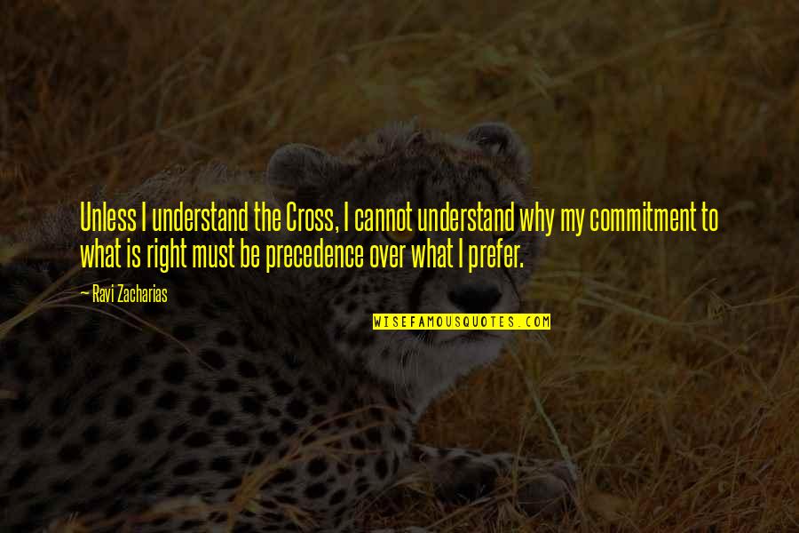 Cannot Understand Quotes By Ravi Zacharias: Unless I understand the Cross, I cannot understand