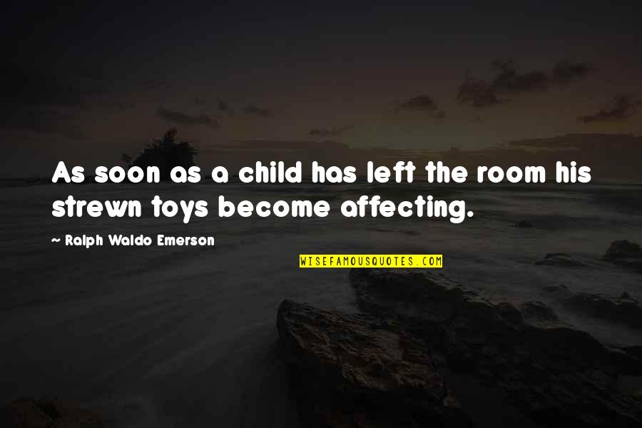 Cannotious Quotes By Ralph Waldo Emerson: As soon as a child has left the