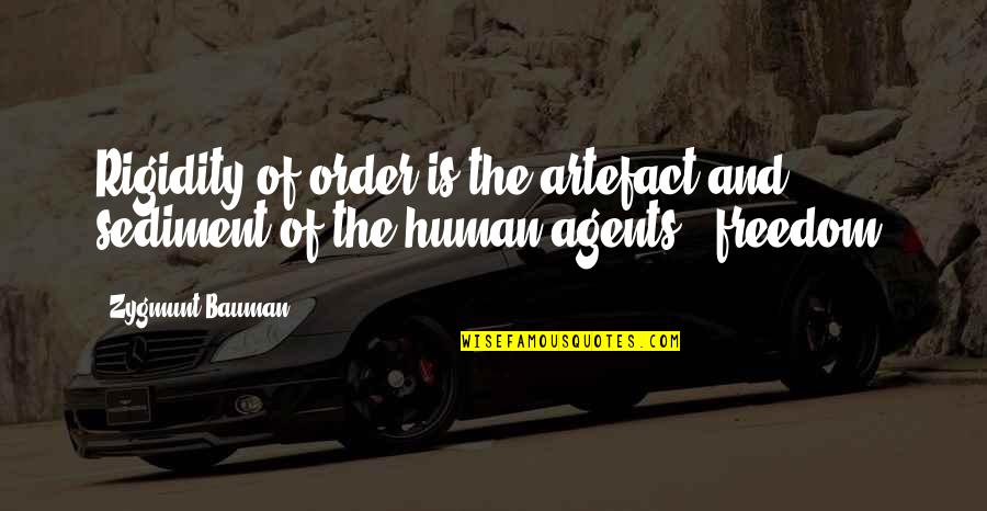 Cannotious Quotes By Zygmunt Bauman: Rigidity of order is the artefact and sediment