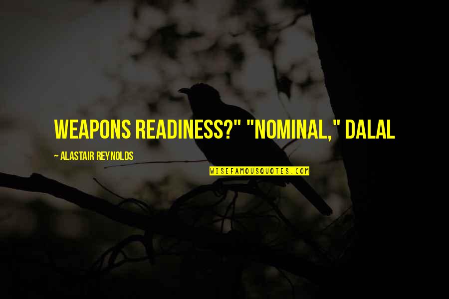 Cannucce Biodegradabili Quotes By Alastair Reynolds: Weapons readiness?" "Nominal," Dalal Cannucce Biodegradabili Quotes By Alastair Reynolds: Weapons readiness?" "Nominal," Dalal