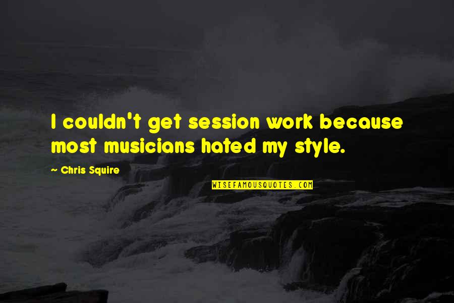 Cannuli Sausage Quotes By Chris Squire: I couldn't get session work because most musicians