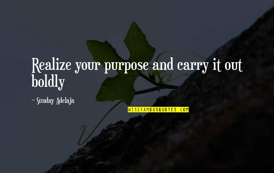 Cannuli Sausage Quotes By Sunday Adelaja: Realize your purpose and carry it out boldly