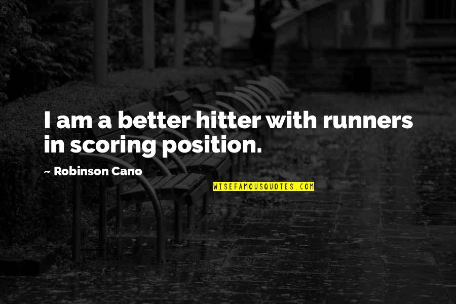 Cano Quotes By Robinson Cano: I am a better hitter with runners in Cano Quotes By Robinson Cano: I am a better hitter with runners in