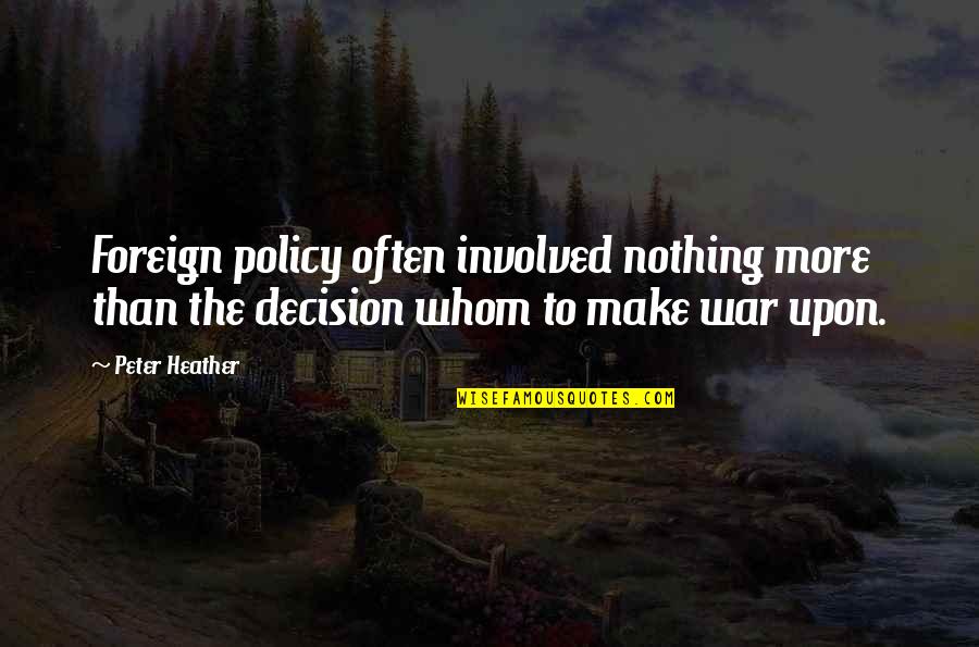 Canoan Quotes By Peter Heather: Foreign policy often involved nothing more than the