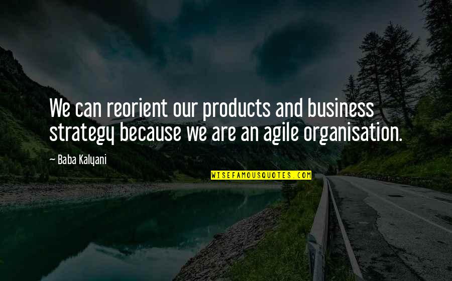 Canobbio Pe Arol Quotes By Baba Kalyani: We can reorient our products and business strategy