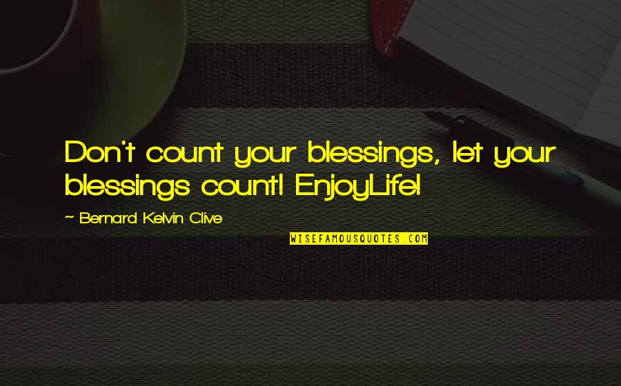 Canoe Polo Quotes By Bernard Kelvin Clive: Don't count your blessings, let your blessings count!