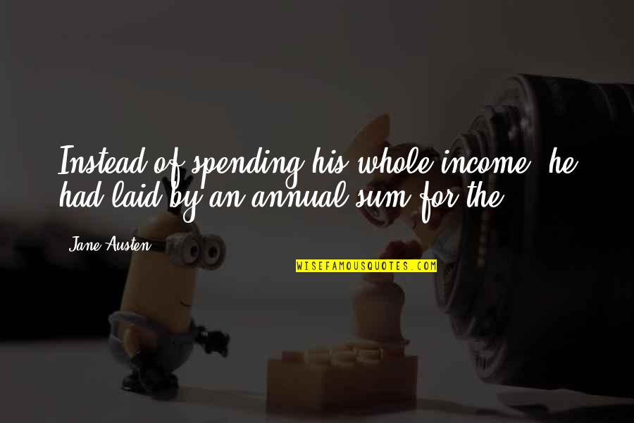 Canoe Polo Quotes By Jane Austen: Instead of spending his whole income, he had