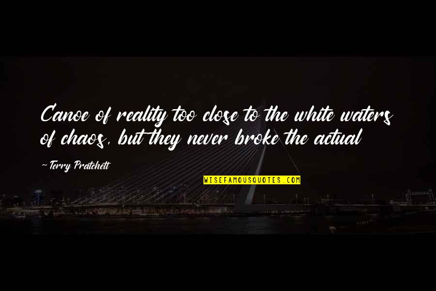 Canoe Quotes By Terry Pratchett: Canoe of reality too close to the white Canoe Quotes By Terry Pratchett: Canoe of reality too close to the white