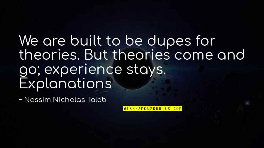 Canoeing Inspirational Quotes By Nassim Nicholas Taleb: We are built to be dupes for theories. Canoeing Inspirational Quotes By Nassim Nicholas Taleb: We are built to be dupes for theories.