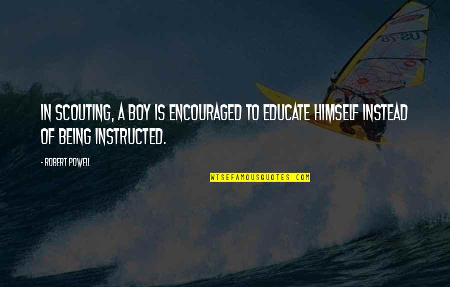 Canoeing Inspirational Quotes By Robert Powell: In Scouting, a boy is encouraged to educate