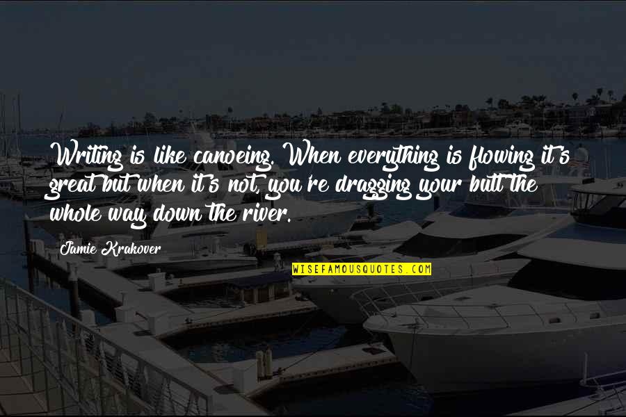 Canoeing Quotes By Jamie Krakover: Writing is like canoeing. When everything is flowing