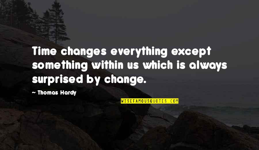 Canoeing Quotes By Thomas Hardy: Time changes everything except something within us which