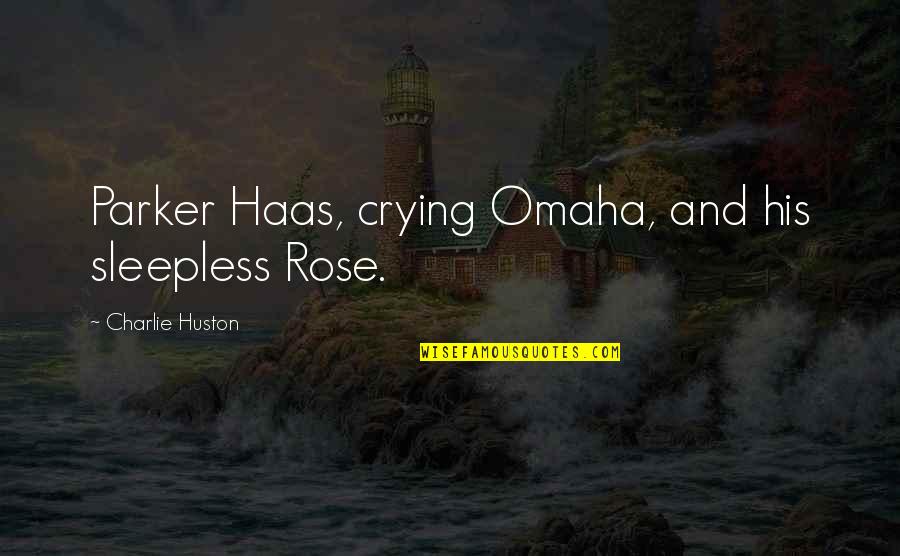 Canon Andrew White Quotes By Charlie Huston: Parker Haas, crying Omaha, and his sleepless Rose. Canon Andrew White Quotes By Charlie Huston: Parker Haas, crying Omaha, and his sleepless Rose.