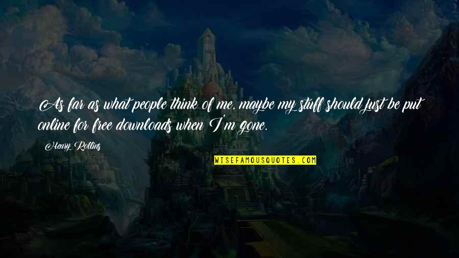 Canon Andrew White Quotes By Henry Rollins: As far as what people think of me, Canon Andrew White Quotes By Henry Rollins: As far as what people think of me,