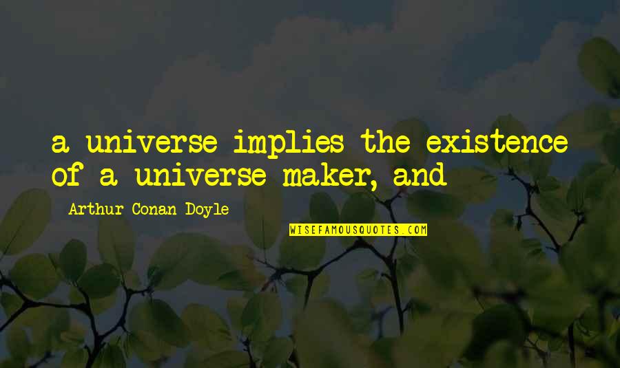 Canon Chasuble Quotes By Arthur Conan Doyle: a universe implies the existence of a universe