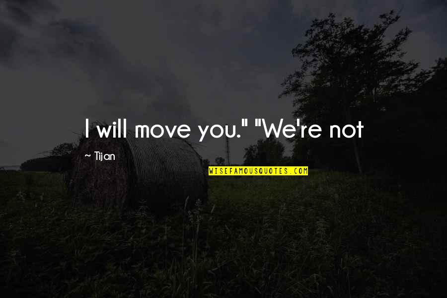 Canon Dslr Quotes By Tijan: I will move you." "We're not
