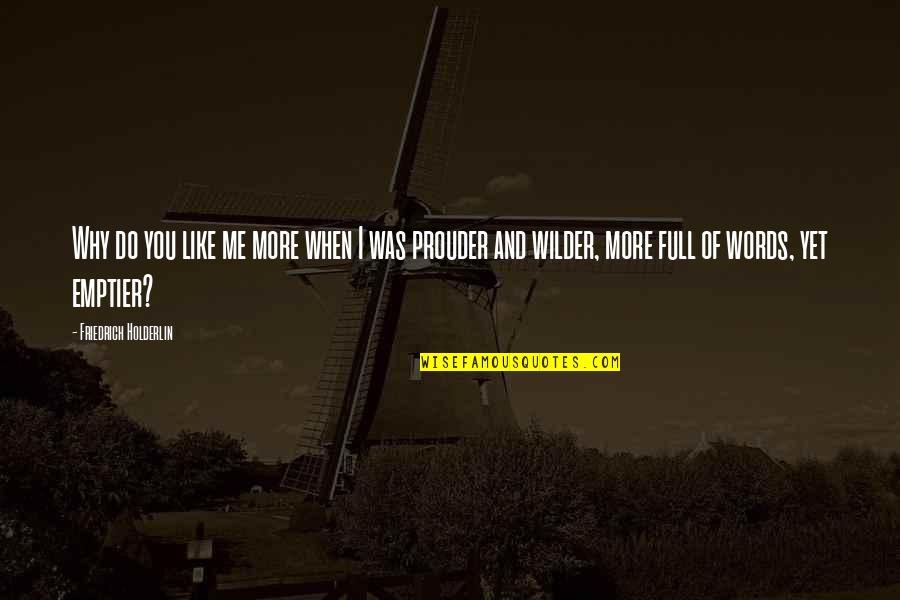 Canon Nikon Quotes By Friedrich Holderlin: Why do you like me more when I