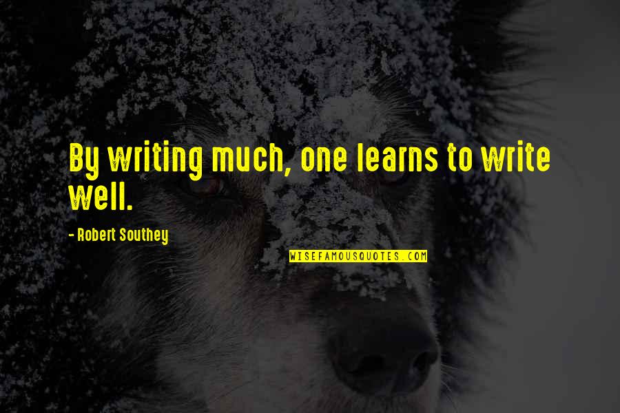 Canon Nikon Quotes By Robert Southey: By writing much, one learns to write well.