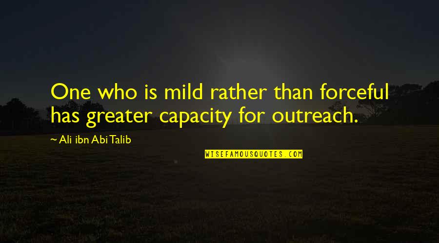 Canon Photography Quotes By Ali Ibn Abi Talib: One who is mild rather than forceful has