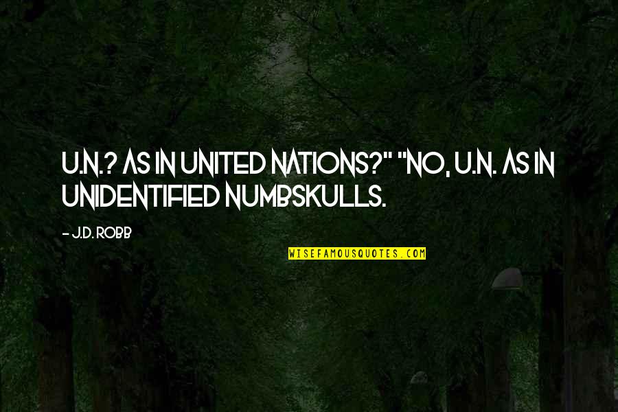 Canone Inverso Quotes By J.D. Robb: U.N.? As in United Nations?" "No, U.N. as