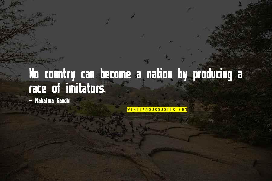 Canonero Ii Quotes By Mahatma Gandhi: No country can become a nation by producing Canonero Ii Quotes By Mahatma Gandhi: No country can become a nation by producing