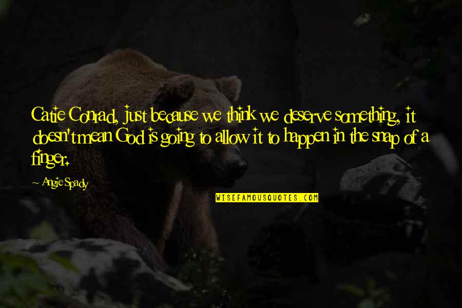 Canonical Hour Quotes By Angie Spady: Catie Conrad, just because we think we deserve