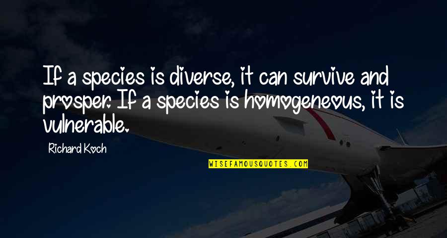 Canonical Hour Quotes By Richard Koch: If a species is diverse, it can survive