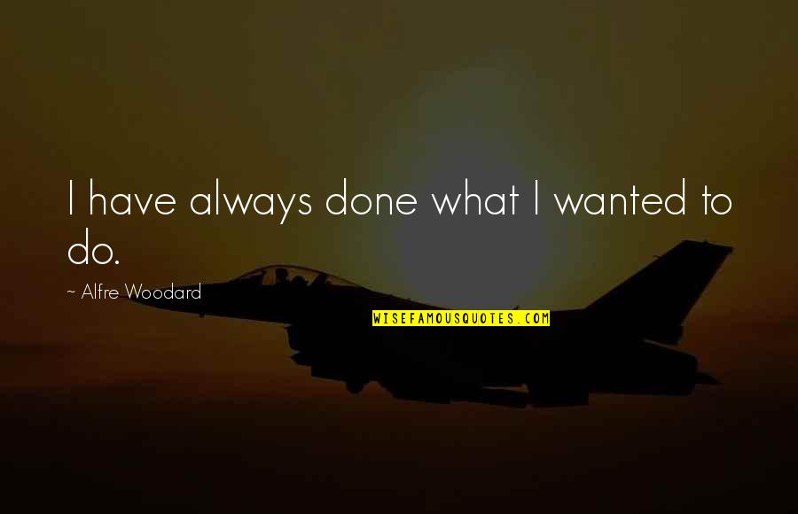 Canonical Studies Quotes By Alfre Woodard: I have always done what I wanted to Canonical Studies Quotes By Alfre Woodard: I have always done what I wanted to