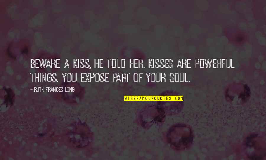 Canonicity Of Pentateuch Quotes By Ruth Frances Long: Beware a kiss, he told her. Kisses are Canonicity Of Pentateuch Quotes By Ruth Frances Long: Beware a kiss, he told her. Kisses are