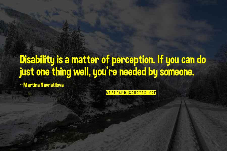 Canonico Definicion Quotes By Martina Navratilova: Disability is a matter of perception. If you Canonico Definicion Quotes By Martina Navratilova: Disability is a matter of perception. If you
