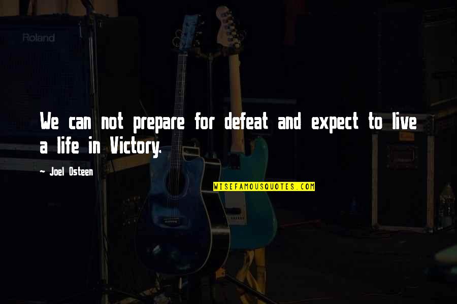 Canonization By John Quotes By Joel Osteen: We can not prepare for defeat and expect