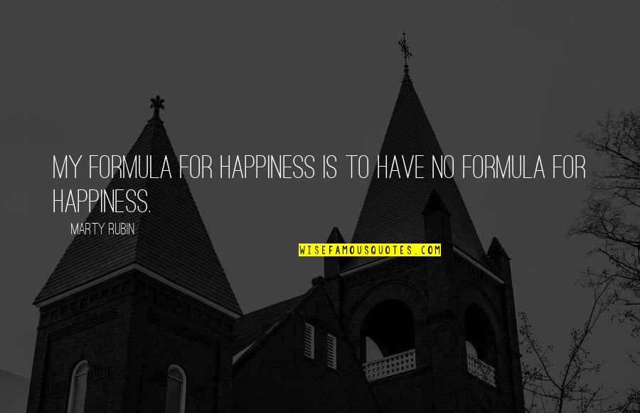 Canonization Of Mother Quotes By Marty Rubin: My formula for happiness is to have no