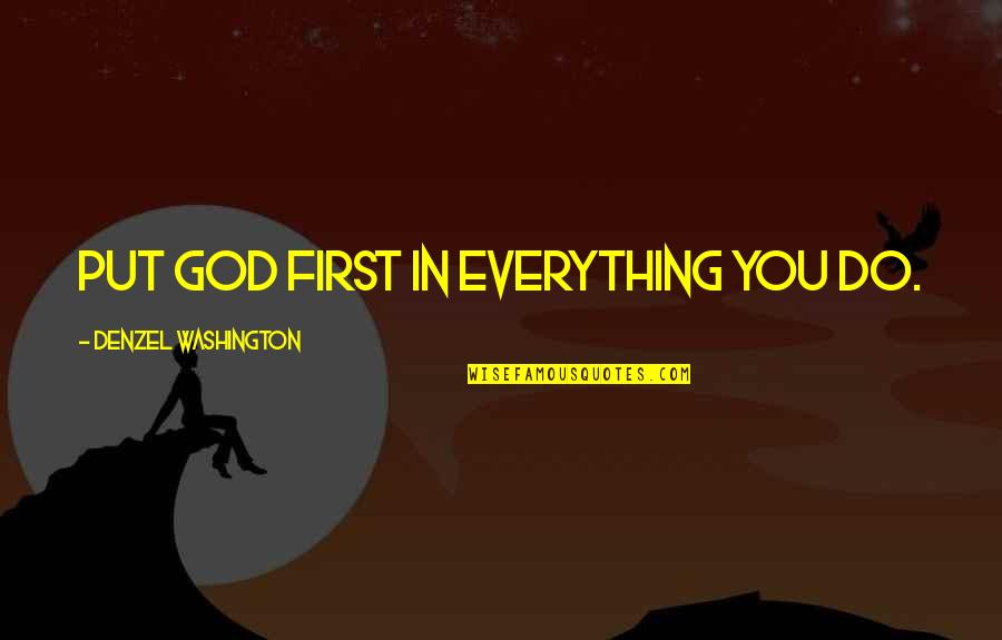 Canonizing Quotes By Denzel Washington: Put God first in everything you do.