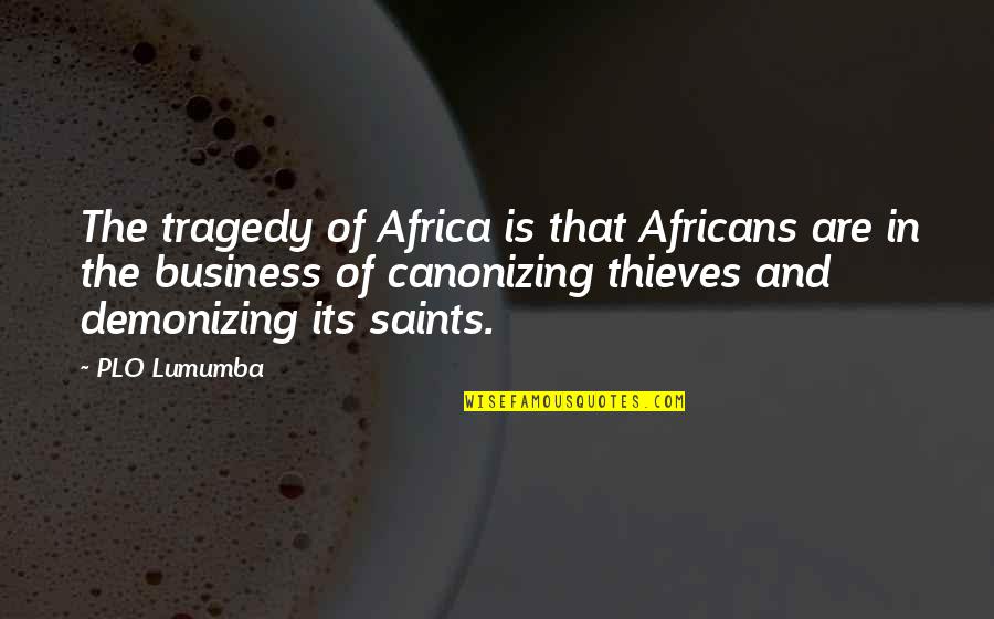 Canonizing Quotes By PLO Lumumba: The tragedy of Africa is that Africans are