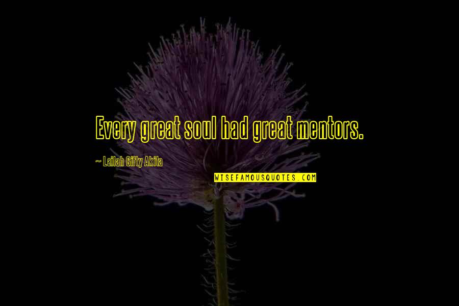 Canons Of Conduct Quotes By Lailah Gifty Akita: Every great soul had great mentors.