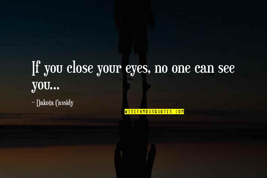 Canoodling Define Quotes By Dakota Cassidy: If you close your eyes, no one can