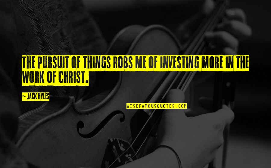 Canopus Lake Quotes By Jack Hyles: The pursuit of things robs me of investing