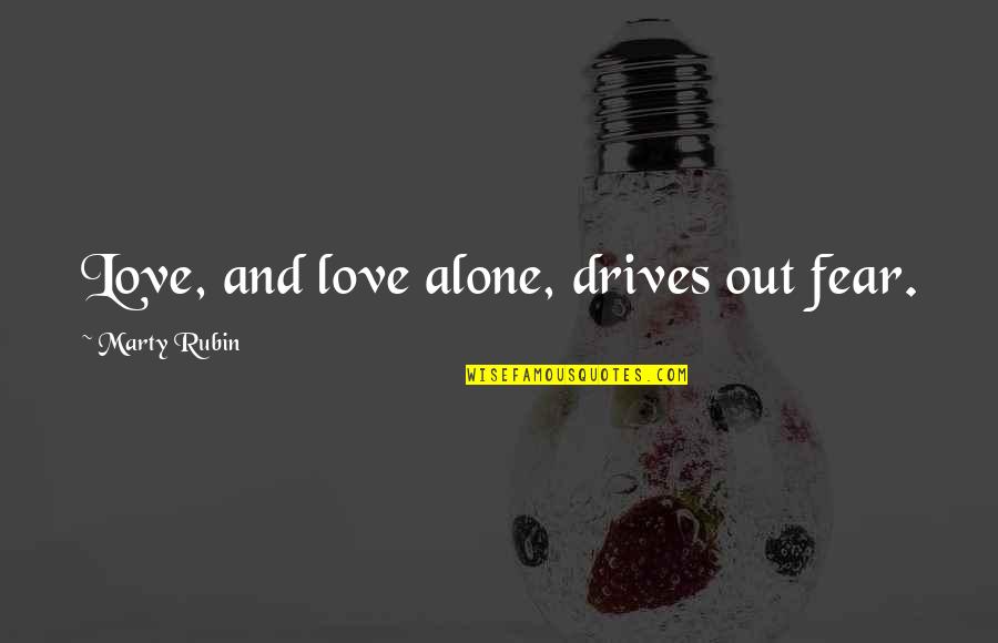Canopy Life Quotes By Marty Rubin: Love, and love alone, drives out fear. Canopy Life Quotes By Marty Rubin: Love, and love alone, drives out fear.