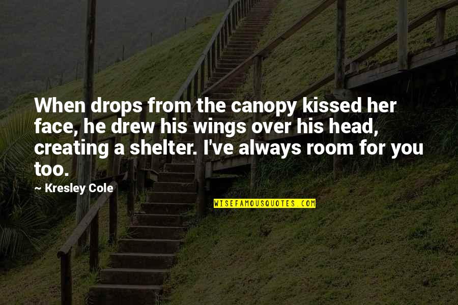 Canopy's Quotes By Kresley Cole: When drops from the canopy kissed her face,