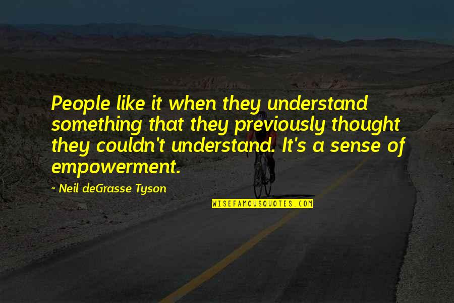 Canopy's Quotes By Neil DeGrasse Tyson: People like it when they understand something that