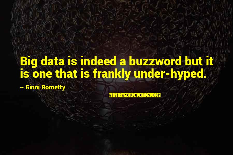 Canoro India Quotes By Ginni Rometty: Big data is indeed a buzzword but it